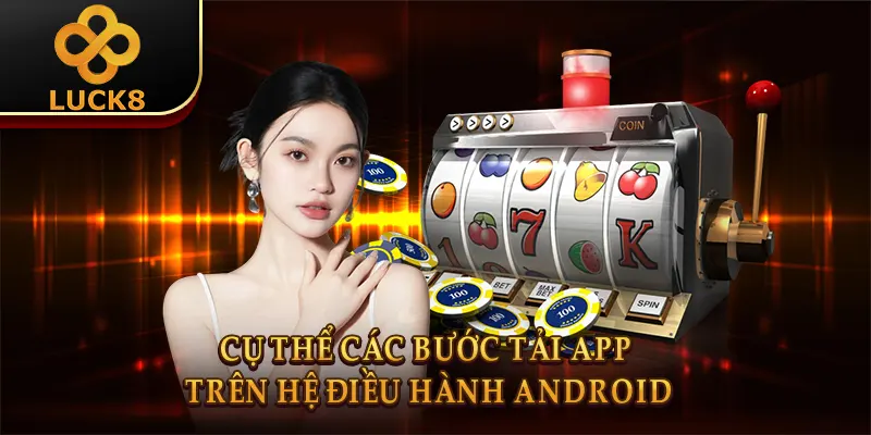Cụ thể các bước tải app trên hệ điều hành Android 