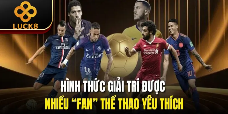 Hình thức giải trí được nhiều “fan” thể thao yêu thích