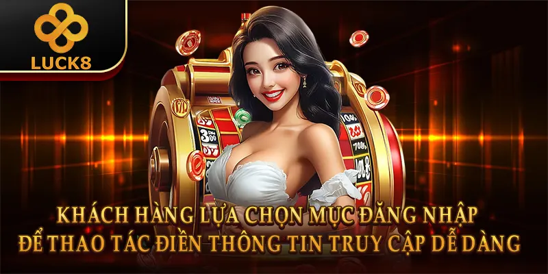 Khách hàng lựa chọn mục đăng nhập để thao tác điền thông tin truy cập dễ dàng