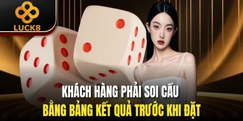 Khách hàng phải soi cầu bằng bảng kết quả trước khi đặt