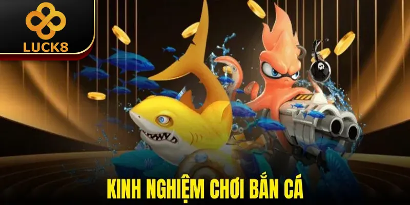 Kinh Nghiệm Chơi Bắn Cá | 4 Mẹo Đi Săn Thắng Lớn Dễ Dàng